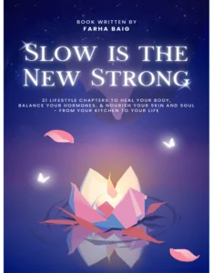 Book cover of Slow Is The New Strong by Farha Baig focusing on slow living, healing, hormones, and lifestyle balance.