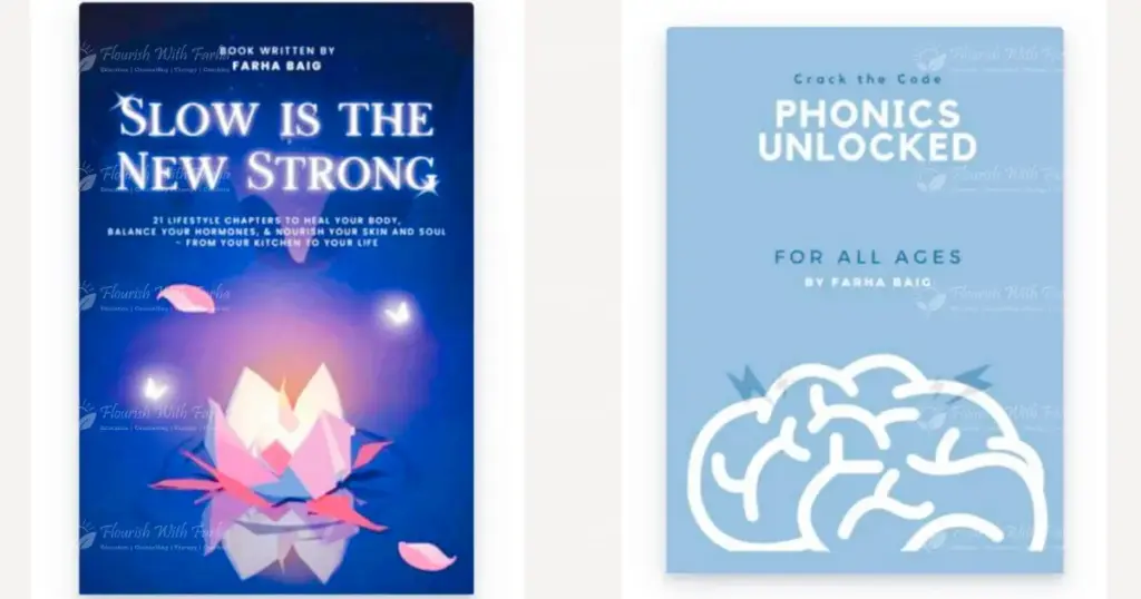 Published books by Farha Baig including Crack The Code Phonics Unlocked For All Ages and Slow Is the New Strong focused on phonics learning, lifestyle wellness, healing, hormones, and personal growth.